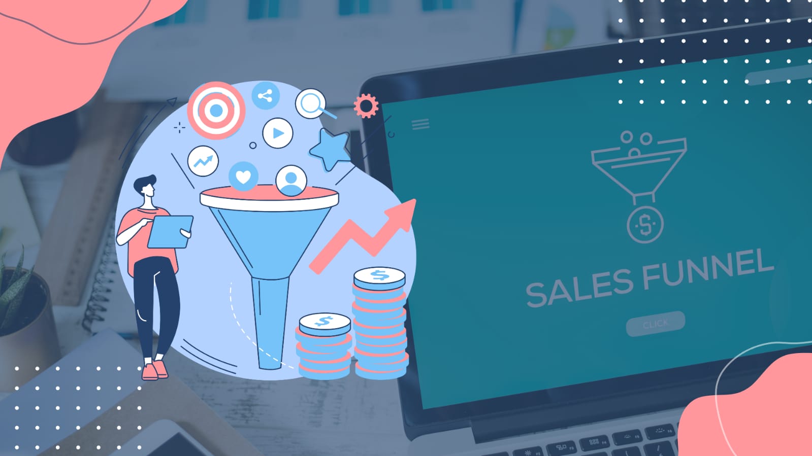 How To Build A Vigorous Sales Funnel? Read our 6 tips